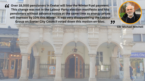 Picture of Exeter Guildhall with Cllr Michael Mitchell image and quote "Over 18,000 pensioners in Exeter will lose the Winter Fuel payment. This change was not in the Labour Party election manifesto and hits pensioners without advance notice at the same time as energy prices will increase by 10% this Winter. It was very disappointing the Labour Group on Exeter City Council voted down this motion en-bloc."
