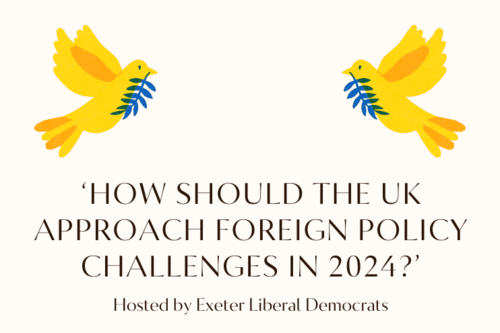 Two yellow doves with olive branches in their beaks fly above the words 'How should the UK approach foreign policy challenges in 2024? Hosted by Exeter Liberal Democrats'