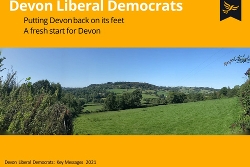 Image of Devon Countryside. Words above read Devon Liberal Democrats. Putting Devon back on its feet. A fresh start for Devon. Words below read Devon Liberal Democrats: Key Messages 2021